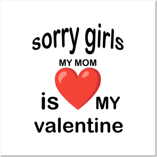 sorry girls my mom is my valentine Posters and Art